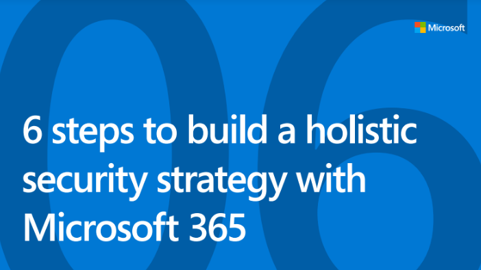 6 steps to build a holistic  security strategy with  Microsoft 365